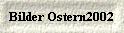  Bilder Ostern2002 